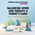 Balancing Work and Therapy: A Parent’s Guide to Managing It All